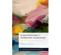 EU Data Protection and International Organisations: Bridging EU law and International Law (Oxford Data Protection & Privacy Law)