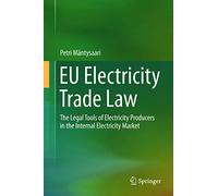 EU Electricity Trade Law: The Legal Tools of Electricity Producers in the Internal Electricity Market