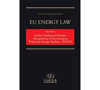 EU Energy Law Volume X: Energy Market Manipulation and Insider Trading Law in Europe - REMIT: 10 (EU Energy Law series)