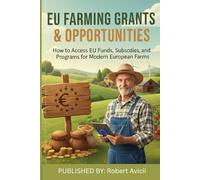 EU FARMING GRANTS & OPPORTUNITIES: How to Access EU Funds, Subsidies, and Programs for Modern European Farms