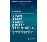 EU Investor Protection Regulation and Liability for Investment Losses: A Comparative Analysis of the Interplay between MiFID & MiFID II and Private ... in European Economic Law and Regulation, 20)
