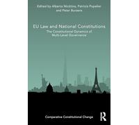 EU Law and National Constitutions: The Constitutional Dynamics of Multi-Level Governance (Comparative Constitutional Change)