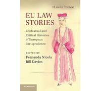 EU Law Stories: Contextual and Critical Histories of European Jurisprudence (Law in Context)