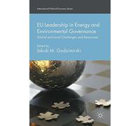 Eu Leadership in Energy and Environmental Governance: Global and Local Challenges and Responses (International Political Economy)