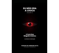 Eu Não Era a Louca: Filha de Pai Narcisista e Mãe Ausente - A Travessia de uma Psicanalista Rumo à Libertação (Volume 2 - Eu Não Era a Louca - Filha ... de uma Psicanalista Rumo à Liberdade)