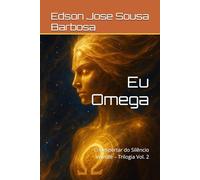 Eu Omega: O Despertar do Silêncio Vivente - Trilogia Vol. 2