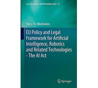 EU Policy and Legal Framework for Artificial Intelligence, Robotics and Related Technologies - The AI Act: 53 (Law, Governance and Technology Series, 53)