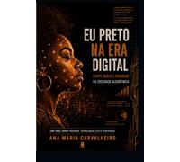 EU PRETO NA ERA DIGITAL: “O racismo não desapareceu na era digital. Ele foi reprogramado.”