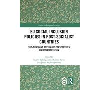 EU Social Inclusion Policies in Post-Socialist Countries: Top-Down and Bottom-Up Perspectives on Implementation (Studies in European Sociology)