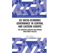 EU Socio-Economic Governance in Central and Eastern Europe : The European Semester and National Employment Policies