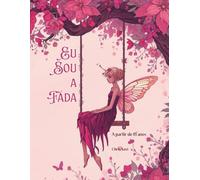 Eu Sou a Fada: A magia do mundo das fadas