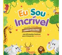 Eu Sou Incrível!: Livro de Colorir com Afirmações Positivas para Crianças de 2 a 4 Anos
