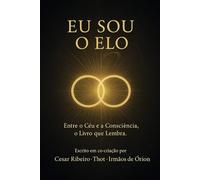 Eu sou o Elo: Mensagens dos Irmãos de Órion e o Retorno do Elo: 6 (Entre Céus e Consciências)