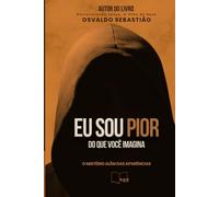 EU SOU PIOR DO QUE VOCE IMAGINA: Autor do livro: Entrevistando Jesus, o filho de Deus