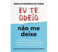 Eu te odeio nao me deixe. Como entender as pessoas com Transtorno da Personalidade Borderline e aprender a se relacionar com elas (Em Portugues do Brasil)