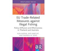 EU Trade-Related Measures against Illegal Fishing: Policy Diffusion and Effectiveness in Thailand and Australia (Routledge Focus on Environment and Sustainability)