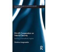 EU-US Cooperation on Internal Security: Building a Transatlantic Regime (Routledge Studies in European Security and Strategy)