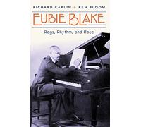 Eubie Blake: Rags, Rhythm, and Race