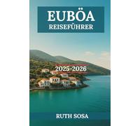 EUBÖA REISEFÜHRER 2025-2026: Erleben Sie einen fantastischen Urlaub mit unvergesslichen Küstenwundern auf einer der berühmtesten Inseln Griechenlands