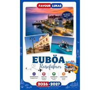 Euböa REISEFÜHRER 2026: Erleben Sie einen bemerkenswerten Inselurlaub mit unvergesslichen Attraktionen auf Euböa,der bezaubernden griechischen Insel ... und authentischer mediterraner Schönhe