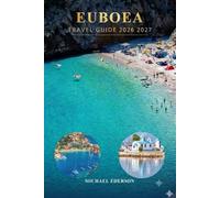 EUBOEA TRAVEL GUIDE 2026 2027: Complete Guide to Evia Island, Greece Best Beaches, Scenic Villages, Hidden Places, Coastal Drives, Road Trips, Hiking ... Maps, Budget Tips, and Top Things to Do