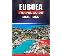 EUBOEA TRAVEL GUIDE 2026-2027: Explore Evia’s Beaches, Ancient Sites, Mountain Villages, Thermal Springs, and Itineraries.
