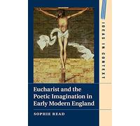 Eucharist and the Poetic Imagination in Early Modern England: 104 (Ideas in Context, Series Number 104)
