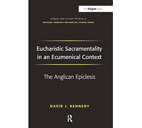 Eucharistic Sacramentality in an Ecumenical Context: The Anglican Epiclesis – Routledge