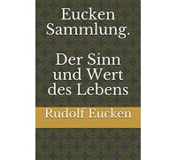 Eucken Sammlung. Der Sinn und Wert des Lebens
