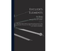 Euclide's Elements: The Whole Fifteen Books Compendiously Demonstrated: With Archimedes's Theorems of the Sphere and Cylinder, Investigated by the Method of Indivisibles