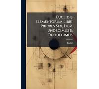 Euclidis Elementorum Libri Priores Sex, Item Undecimus & Duodecimus