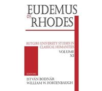 Eudemus of Rhodes: Rutgers University Studies in Classical Humanities: 11