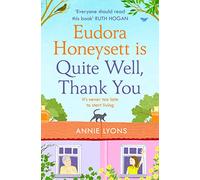 Eudora Honeysett is Quite Well, Thank You: Meet the year’s most unlikely heroine in this feel-good, page-turning novel perfect for 2022!