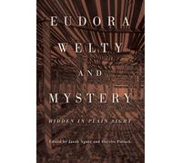 Eudora Welty and Mystery: Hidden in Plain Sight (Critical Perspectives on Eudora Welty)