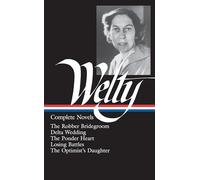 Eudora Welty: Complete Novels (LOA #101): The Robber Bridegroom / Delta Wedding / The Ponder Heart / Losing Battles / The Optimist's Daughter (Library of America)