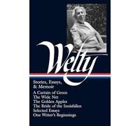 Eudora Welty: Stories, Essays, & Memoirs (LOA #102): A Curtain of Green / The Wide Net / The Golden Apples / The Bride of Innisfallen / selected essays / One Writer's Beginnings (Library of America)