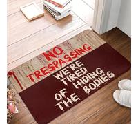 EUEKQOIB No Trespass We Are Tired Of Hiding The Bodies Floor Door Kitchen Bath Anti Slip Outdoor Doormat Garage Entrance Carpet Rug