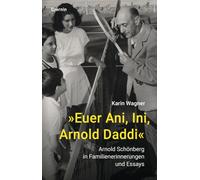 'Euer Ani, Ini, Arnold Daddi': Arnold Schönberg in Familienerinnerungen und Essays