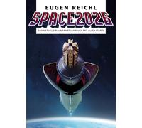 Eugen Reichl SPACE 2026: Das aktuelle Raumfahrt-Jahrbuch mit allen S (Paperback)
