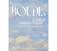 EUGÈNE BOUDIN, LE PÈRE DE L'IMPRESSIONNISME: UNE COLLECTION PARTICULIÈRE