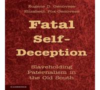 Eugene D. Genovese Fatal Self-Deception: Slaveholding Paternalism in the Old South Eugene D. Genovese Multicolor