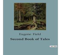 Eugene Field Second Book of Tales:Whimsical Narratives of Everyday Magic Paperback Eugene Field Multicolor