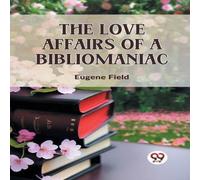 Eugene Field The Love Affairs Of A Bibliomaniac Paperback Book Eugene Field Multicolor