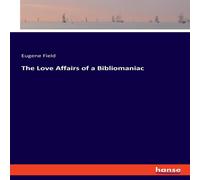 Eugene Field The Love Affairs of a Bibliomaniac Paperback Book Eugene Field Multicolor