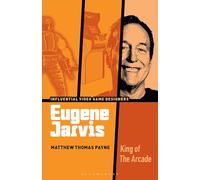 Eugene Jarvis: King of the Arcade (Influential Video Game Designers)