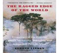 Eugene Linden The Ragged Edge of the World: Encounters at the Frontier Where Eugene Linden Multicolor