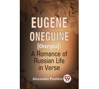 Eugene Oneguine [Onegin] : A Romance Of Russian Life In Verse