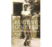 Eugene O'Neill: Beyond Mourning and Tragedy