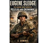 Eugene Sledge: The Marine Who Survived Peleliu and Okinawa