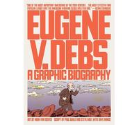 Eugene V. Debs: A Graphic Biography